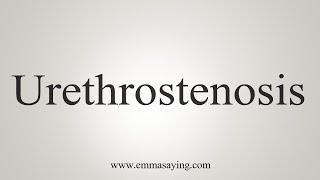 How To Say Urethrostenosis [upl. by Haissi]