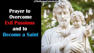 Prayer to Overcome Evil Passions and to Become a Saint [upl. by Enobe]