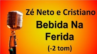 Karaokê Bebida Na Ferida 2 tom  Zé Neto e Cristiano [upl. by Berman]