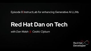 Red Hat Dan on Tech Episode 8  InstructLab for enhancing Generative AI LLMs [upl. by Nallij]