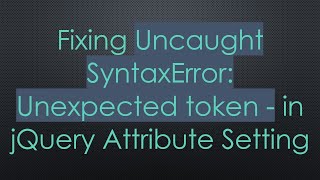 Fixing Uncaught SyntaxError Unexpected token  in jQuery Attribute Setting [upl. by Crockett493]