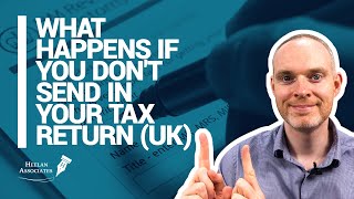 WHAT HAPPENS IF YOU DON’T SEND IN YOUR TAX RETURN UK [upl. by Nnyleuqaj648]