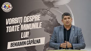 Beniamin Căpâlna  Vorbiți despre toate Minunile Lui [upl. by Rinum]