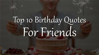 Top 10 Birthday Quotes for Friends [upl. by Dnomyad]