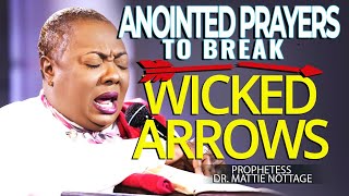 ANOINTED PRAYER TO BREAK WICKED ARROWS  PROPHETESS DR MATTIE NOTTAGE [upl. by Anhavas]