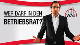 Wer darf in den Betriebsrat Wer ist wählbar  Betriebsrat Video [upl. by Htennek693]