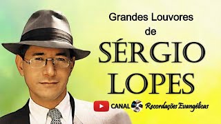 Grandes Louvores de Sérgio Lopes [upl. by Kcinimod]