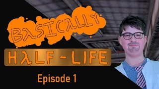 Basically Half Life  Episode 1 [upl. by Aicirtel]