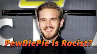 PewDiePie Is a Racist Apparently [upl. by Aicele]