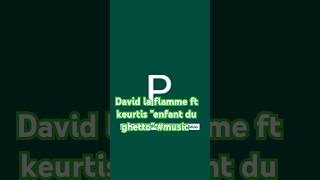 David la flamme ft keurtis one quotenfant du ghettoquot music [upl. by Betz]