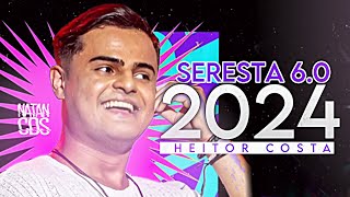 HEITOR COSTA 2024  SERESTA 60  REPERTÓRIO ATUALIZADO  MÚSICAS NOVAS  ATUALIZADO 2024 [upl. by Berey941]