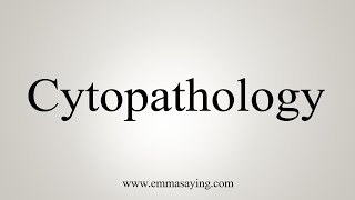 How To Say Cytopathology [upl. by Sillihp]