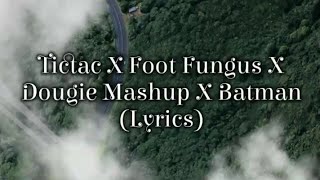 Tictac X Foot Fungus X Dougie Mashup X Batman Lyrics TikTok Song [upl. by Anali784]