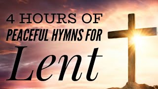 4 Hours of Peaceful Hymns for Lent with lyrics [upl. by Thapa880]