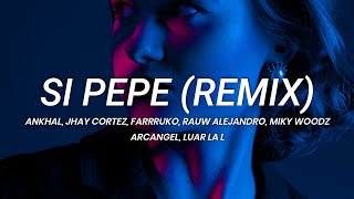 Ankhal Jhay Cortez Farruko Rauw Alejandro Miky Woodz  Si Pepe Remix  LETRA [upl. by Kandace90]