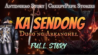 KA SENDONG Dugo ng Arkanghel Full Story  Albularyo Story [upl. by Odericus]