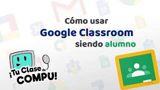 Tutorial  Cómo usar Classroom en modo alumno  TuClasedeCompu [upl. by Annek]