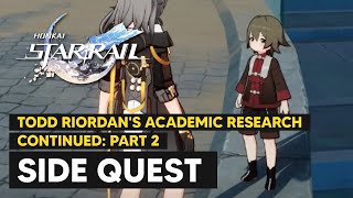 Todd Riordans Academic Research Continued Part 2  Side Quest Walkthrough  Honkai Star Rail [upl. by Nekcerb]