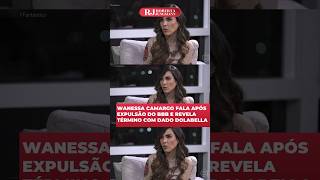 Wanessa Camargo fala após expulsão do BBB e revela término com Dado Dolabella bbb24 wanessacamargo [upl. by Fante]