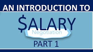 Salary Negotiations  Part 1 An Introduction [upl. by Danzig618]