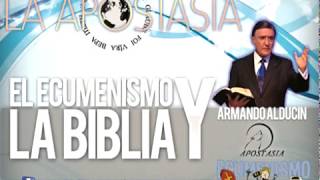 EL ECUMENISMO Y LA BIBLIA  ARMANDO ALDUCIN [upl. by Llet404]