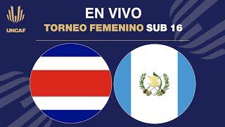 En VIVO  Guatemala vs Costa Rica  UNCAF Torneo Femenino Sub 16 2024 [upl. by Mckale365]