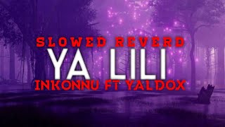 Inkonnu  Ya lili ياليلي ft Yaldox  VIDEO REMIX slowed reverd slowedandreverb fypシ viral [upl. by Atronna]