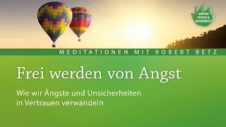 Was tun wenn die Angst hochkommt  Meditation mit Robert Betz [upl. by Anitsihc193]