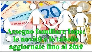 Assegno familiare Inps le novità e le tabelle aggiornate fino al 2019 [upl. by Ettenyl959]