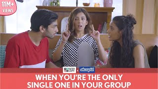 FilterCopy  When Youre The Only Single One In Your Group  Ft Barkha Singh and Hira Ashar [upl. by O'Donnell]