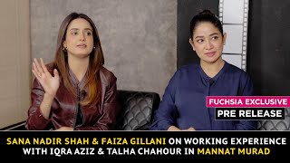 Sana Nadir Shah amp Faiza Gillani On Working Experience With Iqra Aziz amp Talha Chahour In Mannat Murad [upl. by Sillaw]