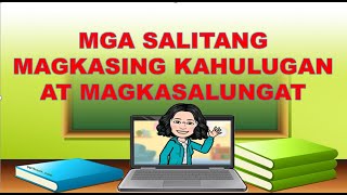 MGA SALITANG MAGKASING KAHULUGAN AT MAGKASALUNGAT ANG KAHULUGAN [upl. by Anauqcaj630]