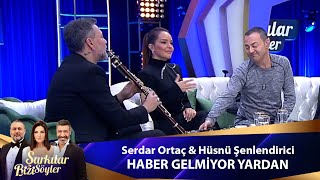 Serdar Ortaç amp Hüsnü Şenlendirici  HABER GELMİYOR YARDAN [upl. by Narcho]