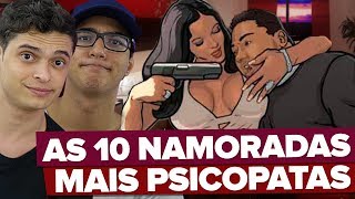 AS 10 NAMORADAS MAIS PSICOPATAS [upl. by Benisch]