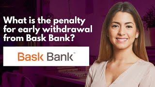 What is the penalty for early withdrawal from Bask Bank [upl. by Noyad]