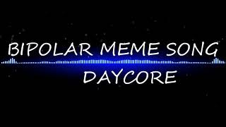 BIPOLAR MEME SONG DAYCORE [upl. by Noet775]