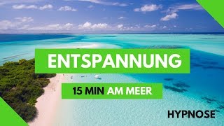 Entspannung am Meer 15 min  Hypnose  Geführte Meditation  Fantasiereise [upl. by Greenfield]