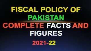 Fiscal Policy of Pakistan Complete Facts and Figures 202122 [upl. by Ahtilat]