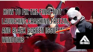 How to Fix THE FINAL Not LaunchingCrashingFreezing and Black Screen Issue In windows [upl. by Arlin]