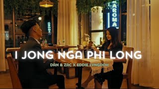 I Jong Nga Phi Long  Dan amp Zac ft Eddie Lyngdoh  Official Music Video [upl. by Ettenhoj80]