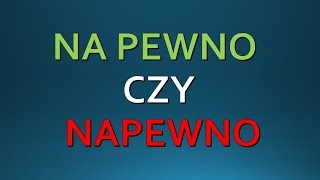 NA PEWNO czy NAPEWNO  zasady pisowni Język Polski [upl. by Drallim]