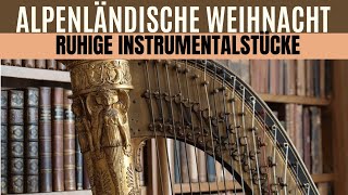 Alpenländische Weihnacht  Ruhige Instrumentalstücke zum Weihnachtsfest Bläser und Saitenmusik [upl. by Zarihs898]