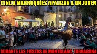 🚨 CINCO MARROQUÍES DAN una PALIZA a un JOVEN durante las FIESTAS de MONTBLANC TARRAGONA 🚨 [upl. by Deborah]