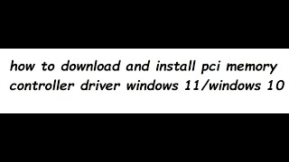 how to download and install pci memory controller driver windows 11 [upl. by Iams]