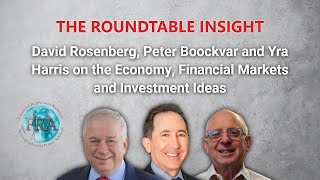 David Rosenberg Peter Boockvar and Yra Harris on Economy Financial Markets and Investment Ideas [upl. by Danette]