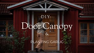 Building a DIY Door Canopy amp Planting Garlic in the Garden [upl. by Ahcila]