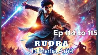 RUDRA THE MARTIAL ARTIST Ep 114 to 115 [upl. by Nagirrek611]