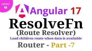 Angular 17  Episode  46  ResolveFn  Route Resolver  Angular Router  Part7  Hindi [upl. by Doralia332]