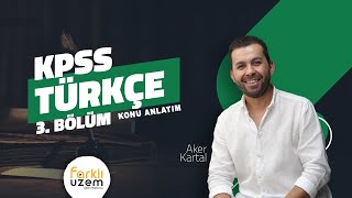 Aker KARTAL  Konu Anlatım 3Bölüm  KPSS GY  GK  Türkçe Farklı UZEM [upl. by Fidellas888]