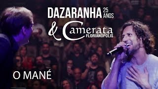 O MANÉ  Dazaranha Acústico 25 Anos amp Camerata Florianópolis [upl. by Ecarret559]